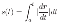 $\displaystyle s(t) = \int_{a}^{t}\vert\frac{d\boldsymbol{r}}{dt}\vert dt $