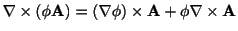 $\displaystyle \nabla \times (\phi {\bf A}) = (\nabla \phi)\times {\bf A} + \phi \nabla \times {\bf A}$