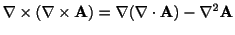 $\displaystyle \nabla \times (\nabla \times {\bf A}) = \nabla(\nabla \cdot {\bf A}) - \nabla^2 {\bf A}$