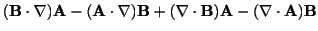 $\displaystyle ({\bf B}\cdot \nabla){\bf A} - ({\bf A}\cdot \nabla){\bf B} + (\nabla \cdot {\bf B}){\bf A} - (\nabla \cdot {\bf A}){\bf B}$