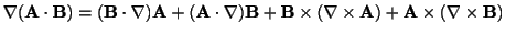 $\displaystyle \nabla({\bf A} \cdot {\bf B}) = ({\bf B} \cdot \nabla){\bf A} + (...
...+ {\bf B} \times(\nabla \times {\bf A})+ {\bf A} \times (\nabla \times {\bf B})$