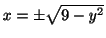 $ x = \pm \sqrt{9 -y^2}$