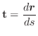 $\displaystyle{{\bf t} = \frac{d \boldsymbol{r}}{ds}}$