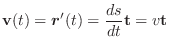 $\displaystyle {\bf v}(t) = \boldsymbol{r}'(t) = \frac{ds}{dt}{\bf t} = v{\bf t}$