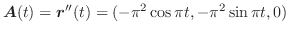 $\displaystyle \boldsymbol{A}(t) = \boldsymbol{r}''(t) = (-\pi^{2}\cos\pi t, -\pi^{2}\sin\pi t, 0)$