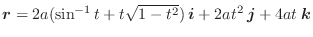 $\boldsymbol{r} = 2a(\sin^{-1}{t} + t\sqrt{1- t^2})\:\boldsymbol{i} + 2at^2\:\boldsymbol{j} + 4at\:\boldsymbol{k}$