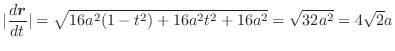 $\displaystyle \vert\frac{d \boldsymbol{r}}{dt}\vert = \sqrt{16a^2 (1- t^2) + 16a^2 t^2 + 16a^2} = \sqrt{32 a^2} = 4\sqrt{2} a $