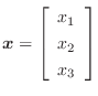 $\boldsymbol{x} = \left[\begin{array}{c}
x_{1}\\
x_{2}\\
x_{3}
\end{array}\right]$