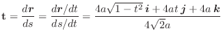 $\displaystyle {\bf t} = \frac{d \boldsymbol{r}}{ds} = \frac{d \boldsymbol{r}/dt...
...-t^2}\:\boldsymbol{i} + 4at\:\boldsymbol{j} + 4a\:\boldsymbol{k}}{4\sqrt{2} a} $