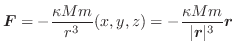 $\displaystyle \boldsymbol{F} = - \frac{\kappa Mm}{r^3}(x,y,z) = - \frac{\kappa Mm}{\vert\boldsymbol{r}\vert^3}\boldsymbol{r} $