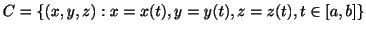 $\displaystyle C = \{(x,y,z) : x = x(t), y = y(t), z = z(t), t \in [a,b] \} $