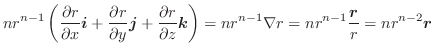 $\displaystyle nr^{n-1} \left(\frac{\partial r}{\partial x}\boldsymbol{i} + \fra...
...= nr^{n-1}\nabla r = nr^{n-1} \frac{\boldsymbol{r}}{r} = nr^{n-2}\boldsymbol{r}$