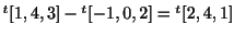 $ {}^t[1,4,3] - {}^t[-1,0,2] = {}^t[2,4,1]$