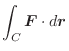 $\displaystyle \int_{C}\boldsymbol{F}\cdot d\boldsymbol{r}$