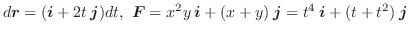 $\displaystyle d\boldsymbol{r} = (\boldsymbol{i} + 2t\:\boldsymbol{j})dt,  \bol...
...mbol{i} + (x+y)\:\boldsymbol{j} = t^4\:\boldsymbol{i} + (t+t^2)\:\boldsymbol{j}$