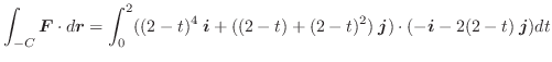 $\displaystyle \int_{-C}\boldsymbol{F}\cdot d\boldsymbol{r} = \int_{0}^{2} ((2-t...
...2-t)+(2-t)^2)\:\boldsymbol{j})\cdot(-\boldsymbol{i} -2(2-t)\:\boldsymbol{j})dt $