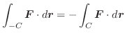 $\displaystyle \int_{-C}\boldsymbol{F}\cdot d\boldsymbol{r} = - \int_{C}\boldsymbol{F}\cdot d\boldsymbol{r} $