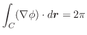 $\displaystyle \int_{C}(\nabla \phi)\cdot d\boldsymbol{r} = 2\pi$