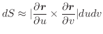 $\displaystyle dS \approx \vert\frac{\partial \boldsymbol{r}}{\partial u} \times \frac{\partial \boldsymbol{r}}{\partial v}\vert du dv $