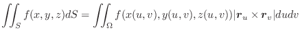 $\displaystyle \iint_{S}f(x,y,z)dS = \iint_{\Omega} f(x(u,v),y(u,v),z(u,v))\vert\boldsymbol{r}_{u} \times \boldsymbol{r}_{v}\vert du dv $