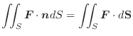 $\displaystyle \iint_{S} \boldsymbol{F} \cdot \boldsymbol{n} dS = \iint_{S}\boldsymbol{F} \cdot d{\bf S}$