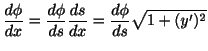 $\displaystyle \frac{d \phi}{dx} = \frac{d \phi}{ds} \frac{ds}{dx} = \frac{d \phi}{ds} \sqrt{1 + (y^{\prime})^2} $