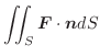 $\displaystyle \iint_{S}\boldsymbol{F}\cdot\boldsymbol{n}dS$