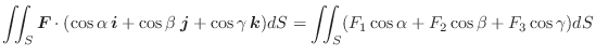 $\displaystyle \iint_{S}\boldsymbol{F}\cdot(\cos{\alpha}\:\boldsymbol{i} + \cos{...
...l{k})dS = \iint_{S}(F_{1}\cos{\alpha} + F_{2}\cos{\beta} + F_{3}\cos{\gamma})dS$