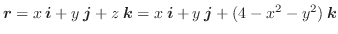 $\boldsymbol{r} = x\:\boldsymbol{i} + y\:\boldsymbol{j} + z\:\boldsymbol{k} = x\:\boldsymbol{i} + y\:\boldsymbol{j} + (4-x^2 - y^2)\:\boldsymbol{k}$