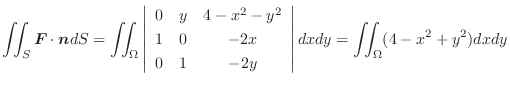 $\displaystyle \iint_{S}\boldsymbol{F}\cdot\boldsymbol{n}dS = \iint_{\Omega}\lef...
... 1 & -2y
\end{array} \right\vert dx dy = \iint_{\Omega}(4 - x^ 2 + y^2) dx dy $