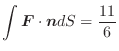 $\displaystyle \int \boldsymbol{F}\cdot\boldsymbol{n}dS = \frac{11}{6}$