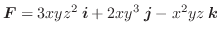 $\boldsymbol{F} = 3xyz^2\:\boldsymbol{i} + 2xy^3\:\boldsymbol{j} -x^2yz\:\boldsymbol{k}$