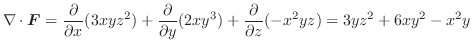 $\displaystyle \nabla \cdot\boldsymbol{F} = \frac{\partial}{\partial x}(3xyz^2) ...
...\partial y}(2xy^3) + \frac{\partial}{\partial z}(-x^2yz) = 3yz^2 + 6xy^2 - x^2y$