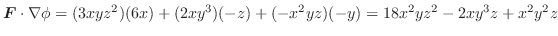 $\displaystyle \boldsymbol{F} \cdot\nabla \phi = (3xyz^2)(6x) + (2xy^3)(-z) + (-x^2yz)(-y) = 18x^2yz^2 - 2xy^3z + x^2y^2z$