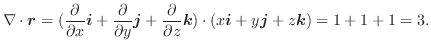 $\displaystyle \nabla \cdot\boldsymbol{r} = (\frac{\partial}{\partial x}\boldsym...
...{k})\cdot(x\boldsymbol{i} + y\boldsymbol{j} + z\boldsymbol{k}) = 1 + 1 + 1 = 3.$