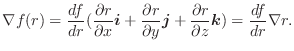 $\displaystyle \nabla f(r) = \frac{d f}{dr}(\frac{\partial r}{\partial x}\boldsy...
...ol{j} + \frac{\partial r}{\partial z}\boldsymbol{k}) = \frac{d f}{dr} \nabla r.$