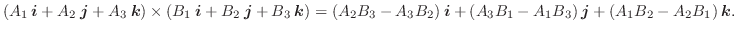 $\displaystyle (A_{1}\:\boldsymbol{i} + A_{2}\:\boldsymbol{j} + A_{3}\:\boldsymb...
...{1} - A_{1}B_{3})\:\boldsymbol{j} + (A_{1}B_{2} - A_{2}B_{1})\:\boldsymbol{k}. $