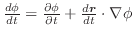 $\frac{d\phi}{dt} = \frac{\partial \phi}{\partial t} + \frac{d\boldsymbol{r}}{dt} \cdot\nabla \phi$