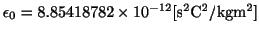 $ \epsilon_{0} = 8.85418782\times 10^{-12} [{\rm s^2C^2/kgm^2}]$