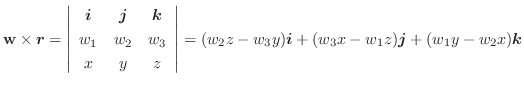 $\displaystyle {\bf w} \times \boldsymbol{r} = \left\vert\begin{array}{ccc}
\bol...
...ldsymbol{i} + (w_{3}x - w_{1}z)\boldsymbol{j} + (w_{1}y - w_{2}x)\boldsymbol{k}$