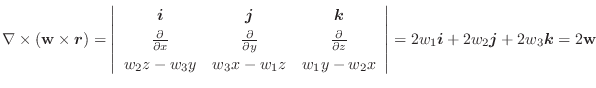 $\displaystyle \nabla \times ({\bf w} \times \boldsymbol{r}) = \left\vert\begin{...
...= 2w_{1}\boldsymbol{i} + 2w_{2}\boldsymbol{j} + 2w_{3}\boldsymbol{k} = 2{\bf w}$