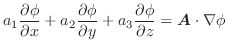 $\displaystyle a_{1}\frac{\partial \phi}{\partial x} + a_{2}\frac{\partial \phi}...
...ial y} + a_{3}\frac{\partial \phi}{\partial z} = \boldsymbol{A}\cdot\nabla \phi$