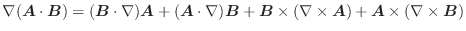 $\displaystyle \nabla(\boldsymbol{A} \cdot\boldsymbol{B}) = (\boldsymbol{B}\cdot...
...la \times \boldsymbol{A}) + \boldsymbol{A}\times (\nabla \times \boldsymbol{B})$