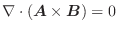 $\nabla \cdot(\boldsymbol{A} \times \boldsymbol{B}) = 0$