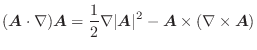 $\displaystyle (\boldsymbol{A}\cdot\nabla)\boldsymbol{A} = \frac{1}{2}\nabla \vert\boldsymbol{A}\vert^2 - \boldsymbol{A} \times (\nabla \times \boldsymbol{A})$