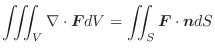 $\displaystyle \iiint_{V} \nabla \cdot\boldsymbol{F} dV = \iint_{S}\boldsymbol{F} \cdot\boldsymbol{n}dS $