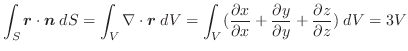 $\displaystyle \int_{S}\boldsymbol{r}\cdot\boldsymbol{n}\;dS = \int_{V}\nabla \c...
...al x} + \frac{\partial y}{\partial y} + \frac{\partial z}{\partial z})\;dV = 3V$