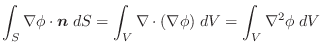 $\displaystyle \int_{S}\nabla \phi \cdot\boldsymbol{n}\;dS = \int_{V}\nabla \cdot(\nabla \phi)\;dV = \int_{V}\nabla^2 \phi\;dV$