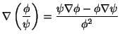 $\displaystyle \nabla \left(\frac{\phi}{\psi}\right) = \frac{\psi \nabla \phi - \phi \nabla \psi}{\phi^2}$