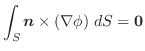 $\displaystyle \int_{S}\boldsymbol{n} \times (\nabla \phi)\;dS = {\bf0}$